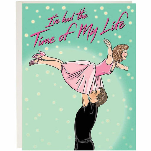 I've Had The Time Of My Life Greeting Card - Unique Gift by The Found