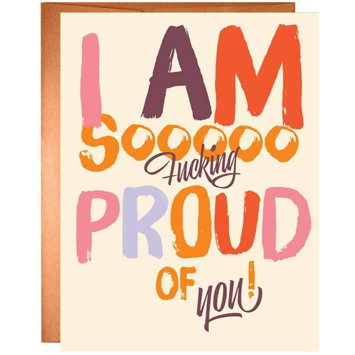 I Am Soooo Fucking Proud of You Greeting Card - Unique Gift by Offensive + Delightful