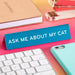 Ask Me About My Cat Desk Sign - The Found