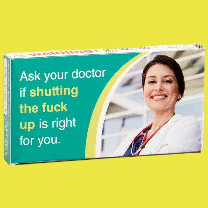 Ask Your Doctor If Shutting The F*ck Up Is Right For You Gum by Blue Q