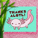 Thanks Alotl Axolotl Pun Thank You Card