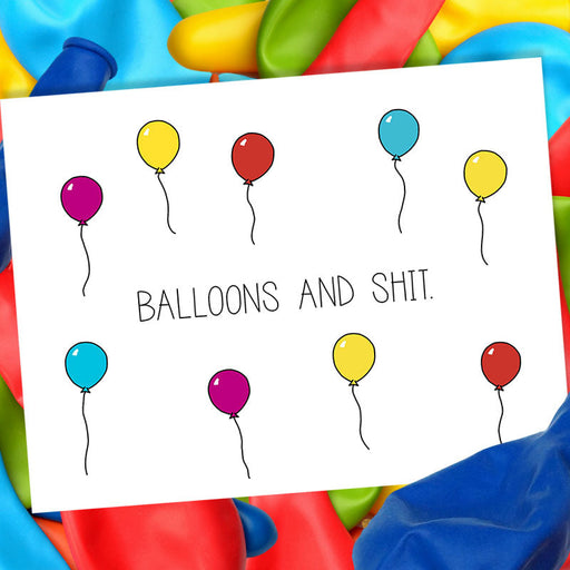 Balloons and Shit Birthday Card - Cheeky Kumquat