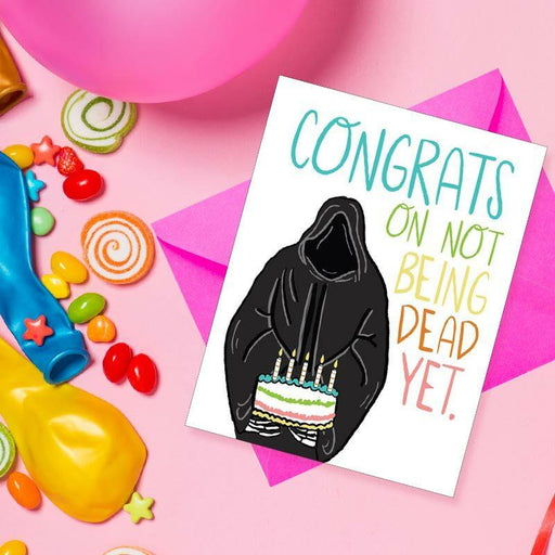 Congrats On Not Being Dead Yet Birthday Card - Knotty Cards