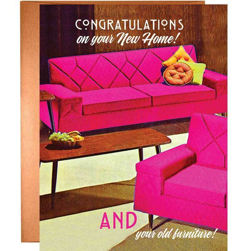 Congratulations On Your New Home, And Your Old Furniture! Greeting Card - Offensive + Delightful