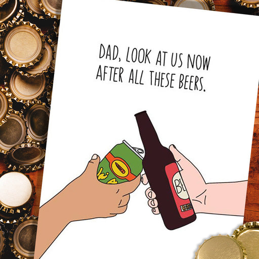 Dad, After All These Beers Greeting Card - Humdrum Paper