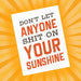 Don't Let Anyone Sh*t On Your Sunshine Greeting Card - Tiramisu Paperie