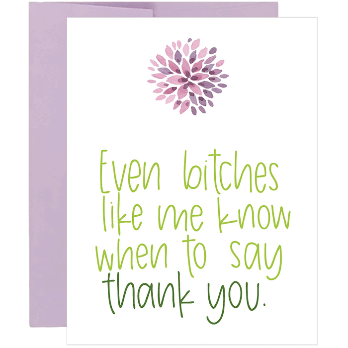 Even Bitches Like Me Know When To Say Thank You Card