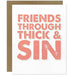 Friends Through Thick & Sin Greeting Card - Tiramisu Paperie
