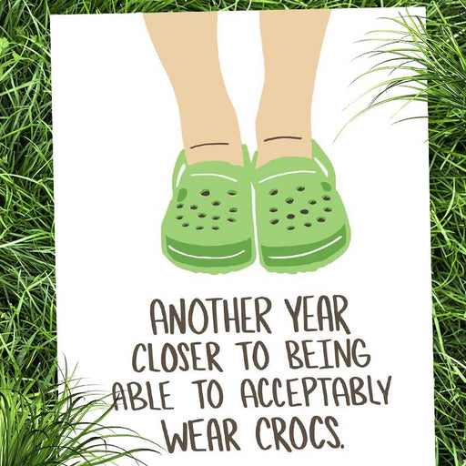 Another Year Closer to Acceptably Wear Crocs Birthday Card - Knotty Cards
