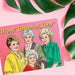 Golden Girls Happy Galentine's Day Card - The Found