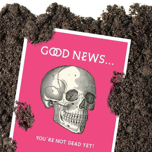 Good News You're Not Dead Yet Birthday Card - Offensive + Delightful