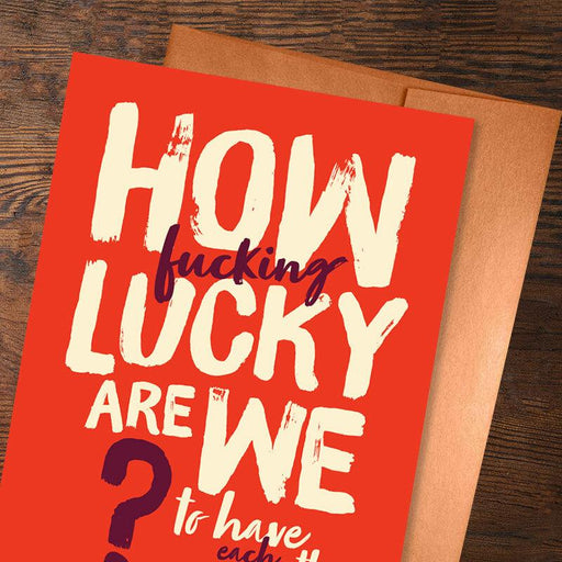 How F*cking Lucky Are We Greeting Card - Offensive + Delightful