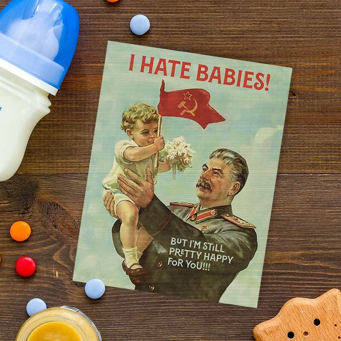 I Hate Babies, But I'm Still Pretty Happy For You! Greeting Card - Offensive + Delightful