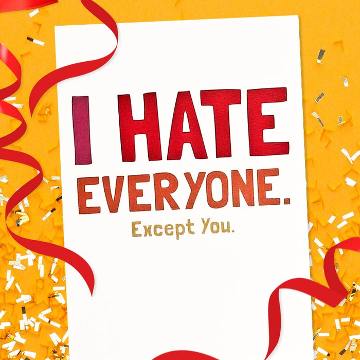 I Hate Everyone. Except You. Greeting Card - Thanks You're Welcome