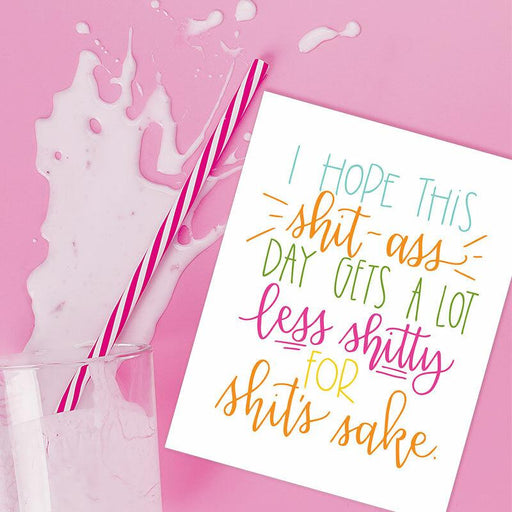 I Hope This Sh*t A** Day Gets A Lot Less Sh*tty Greeting Card - Colette Paperie