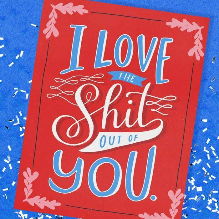 I Love the Sh*t Out Of You Greeting Card - Emily McDowell & Friends