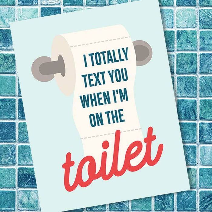 I Totally Text You When I'm On The Toilet Card - I'll Know It When I See It