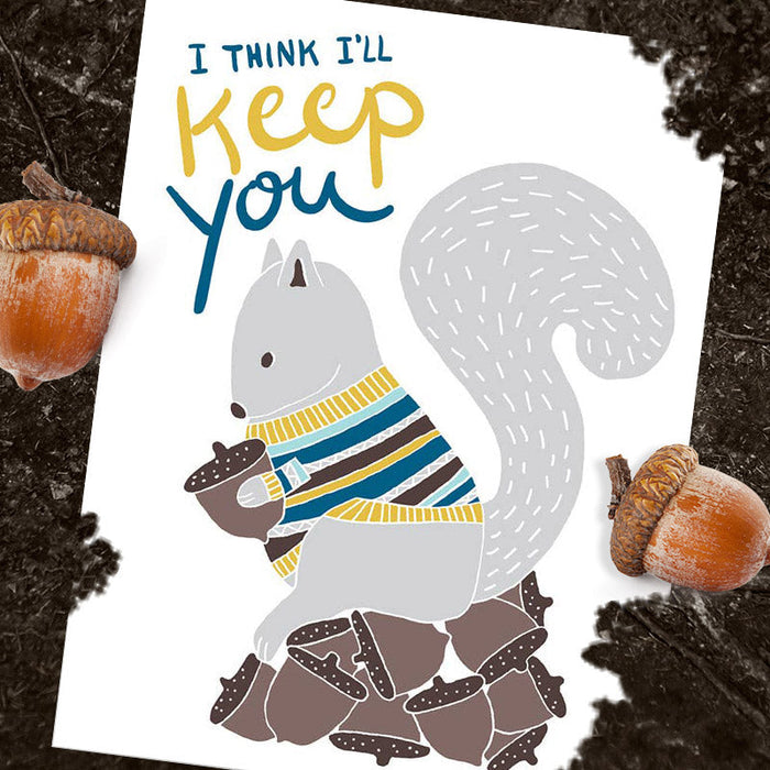 I Think I'll Keep You Squirrel Greeting Card - Kat French Design