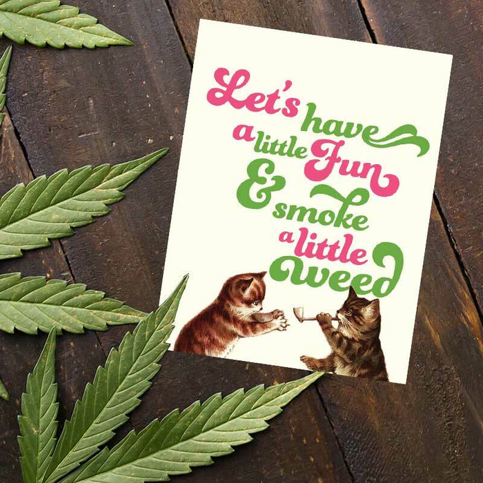 Let's Have A Little Fun  and Smoke A Little WeedGreeting Card - Offensive + Delightful