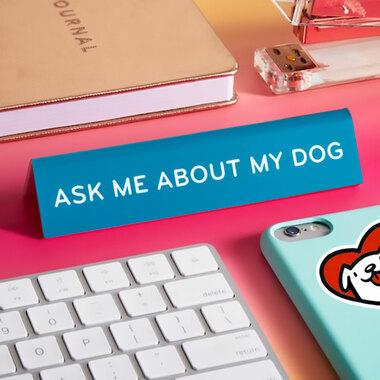 Ask Me About My Dog Desk Sign by The Found