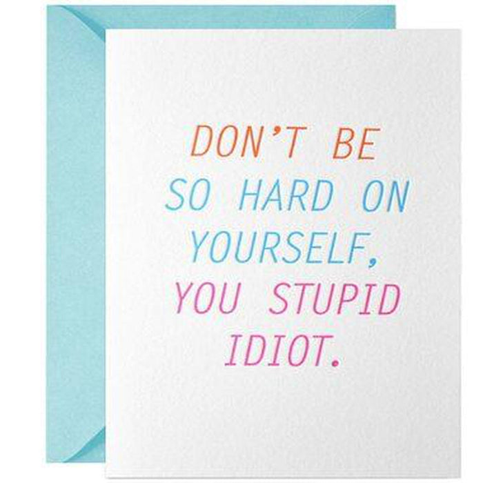 Don't Be So Hard On Yourself, You Stupid Idiot Greeting Card by McBitterson's