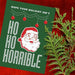 Ho Ho Horrible Christmas Card by Praxis Design Studio