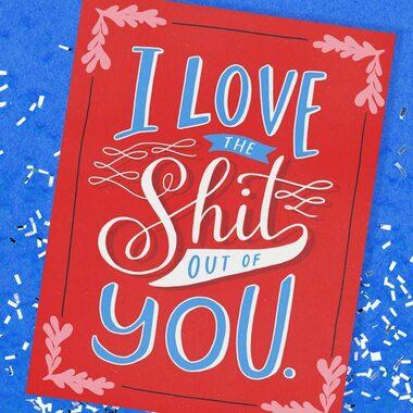 I Love the Sh*t Out Of You Greeting Card by Emily McDowell & Friends