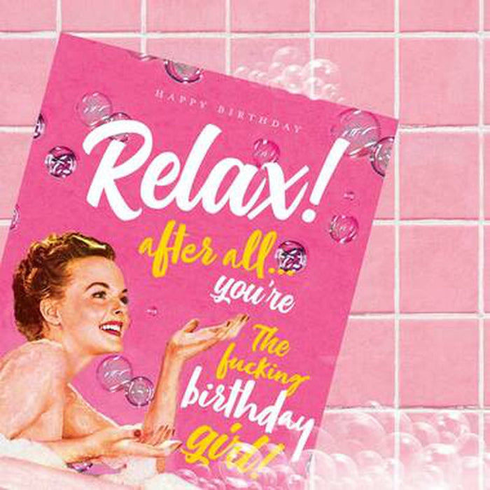 Relax! After All You're The F*cking Birthday Girl Card by Offensive + Delightful