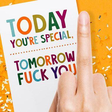 Today You're Special. Tomorrow F*ck You Greeting Card by Thanks You're Welcome