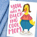 You Are A Duck-ing Cool Mom Mother's Day Card by Grey Street Paper