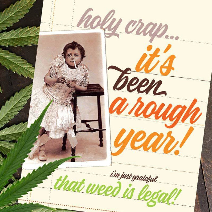 Rough Year! Just Grateful Weed is Legal Card - Offensive + Delightful