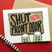 Shut The Front Door Greeting Card - Praxis Design Studio