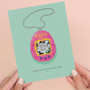 I Would Die Without You Tamagotchi Scratch-off Card - Inklings Paperie