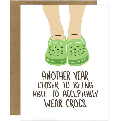 Another Year Closer to Acceptably Wear Crocs Birthday Card - Unique Gift by Knotty Cards
