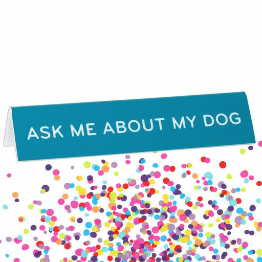 Ask Me About My Dog Desk Sign - Unique Gift by The Found