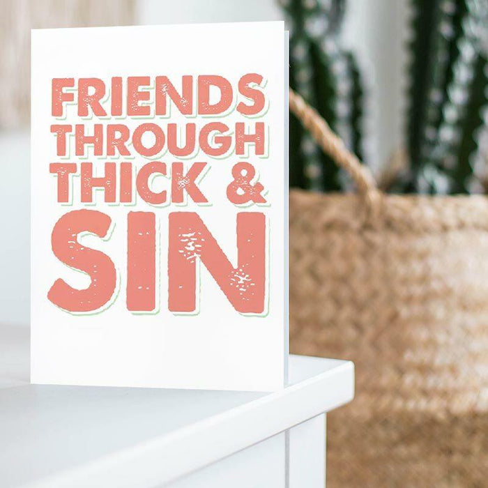 Friends Through Thick & Sin Greeting Card - Unique Gift by Tiramisu Paperie