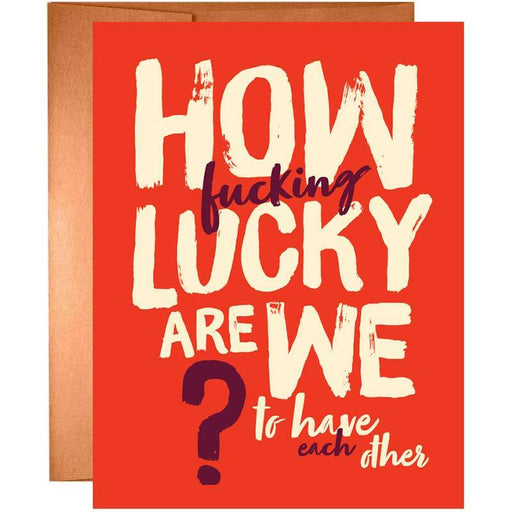 How F*cking Lucky Are We Greeting Card - Unique Gift by Offensive + Delightful