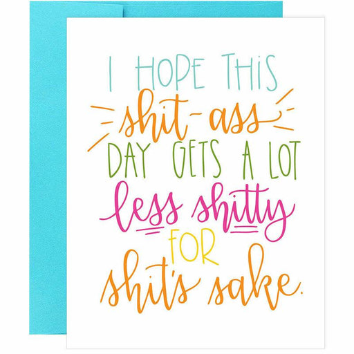 I Hope This Sh*t A** Day Gets A Lot Less Sh*tty Greeting Card - Unique Gift by Colette Paperie