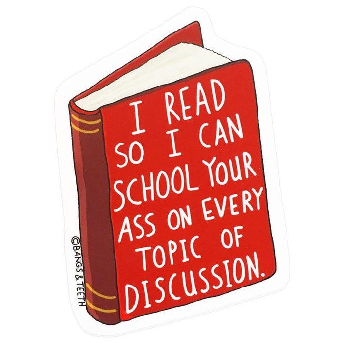 I Read So I Can School Your Ass Sticker - Unique Gift by Bangs & Teeth