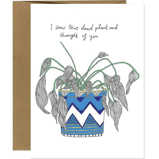 I Saw This Dead Plant And Thought Of You Greeting Card - Unique Gift by You`ve Got Pen On Your Face