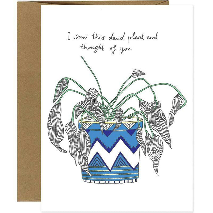 I Saw This Dead Plant And Thought Of You Greeting Card - Unique Gift by You`ve Got Pen On Your Face