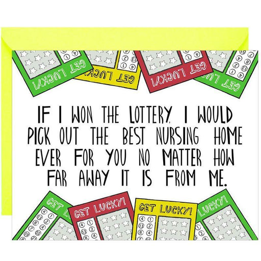 If I Won The Lottery I Would Pick Out The Best Nursing Home For You Greeting Card - Unique Gift by Knotty Cards