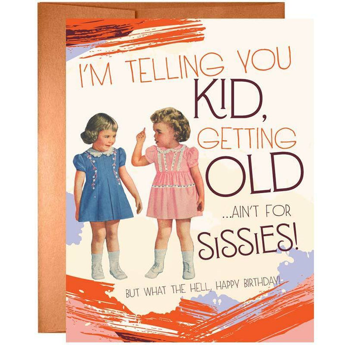 I'm Telling You Kid, Growing Old Ain't For Sissies Birthday Card - Unique Gift by Offensive + Delightful