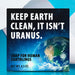 Keep Earth Clean. It Isn't Uranus Soap - Unique Gift by Totally Cheesy