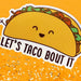 Let's Taco Bout It Sticker - Unique Gift by Tiny Bee Cards