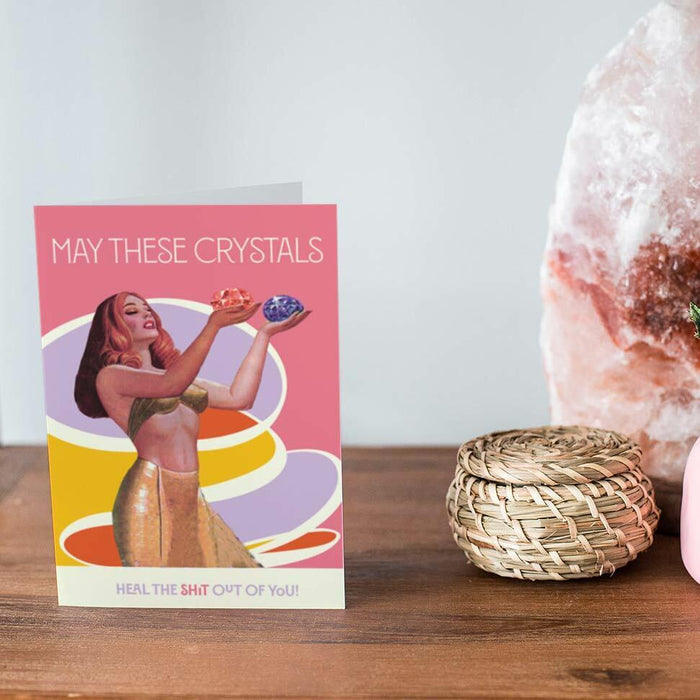 May These Crystals Heal The Sh*t Out Of You Greeting Card - Unique Gift by Offensive + Delightful