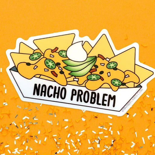 Nacho Problem Sticker - Unique Gift by Tiny Bee Cards