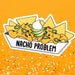Nacho Problem Sticker - Unique Gift by Tiny Bee Cards