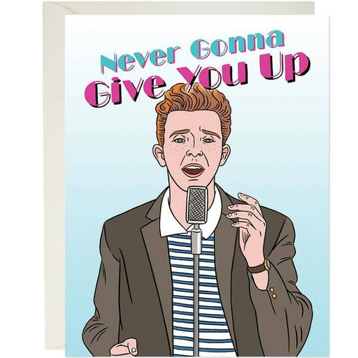 Never Gonna Give You Up Greeting Card - Unique Gift by The Found