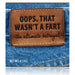 Oops That Wasn't A Fart Soap - Unique Gift by Totally Cheesy